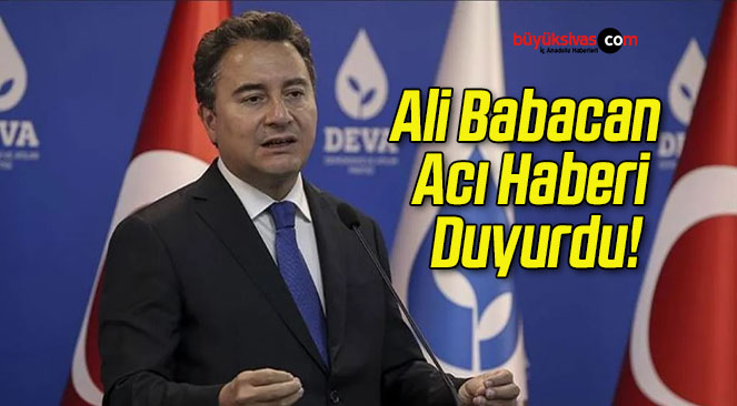Ali Babacan Acı Haberi Duyurdu!
