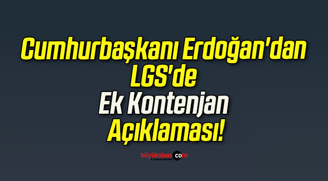 Cumhurbaşkanı Erdoğan’dan LGS’de Ek Kontenjan Açıklaması!