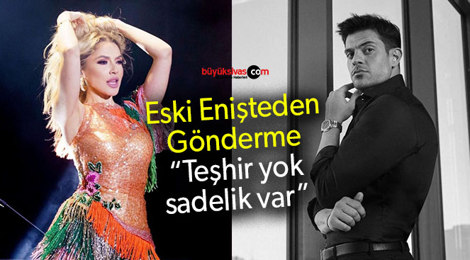 Eski Enişte Dinçerler’den Sivaslı Hadise’ye gönderme