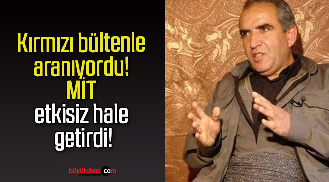 Kırmızı bültenle aranıyordu! MİT etkisiz hale getirdi!