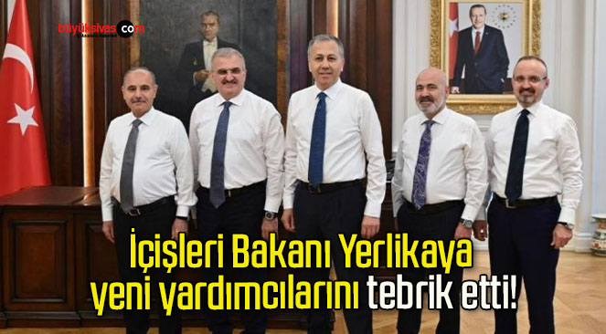 İçişleri Bakanı Yerlikaya yeni yardımcılarını tebrik etti!