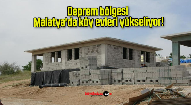 Deprem bölgesi Malatya’da köy evleri yükseliyor!