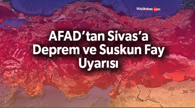 AFAD’tan Sivas’a Deprem ve Suskun Fay Uyarısı