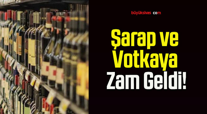 Şarap ve Votkaya Zam Geldi!
