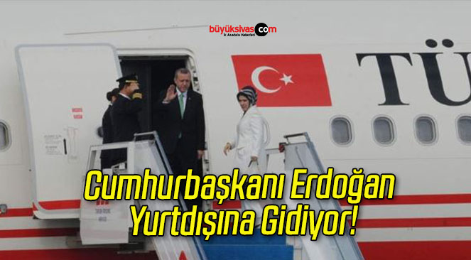 Cumhurbaşkanı Erdoğan Yurtdışına Gidiyor!