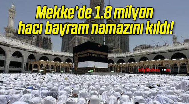 Mekke’de 1.8 milyon hacı bayram namazını kıldı!