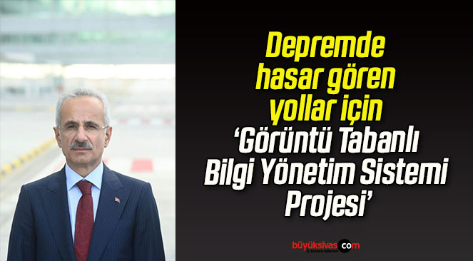 Depremde hasar gören yollar için ‘Görüntü Tabanlı Bilgi Yönetim Sistemi Projesi’