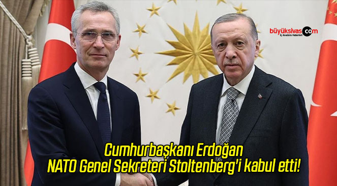 Cumhurbaşkanı Erdoğan, NATO Genel Sekreteri Stoltenberg’i kabul etti!