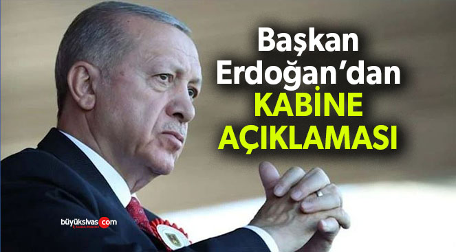 Başkan Erdoğan’dan kabine açıklaması…