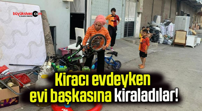 Kiracı evdeyken evi başkasına kiraladılar!