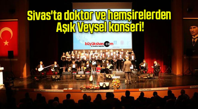 Sivas’ta doktor ve hemşirelerden Aşık Veysel konseri!