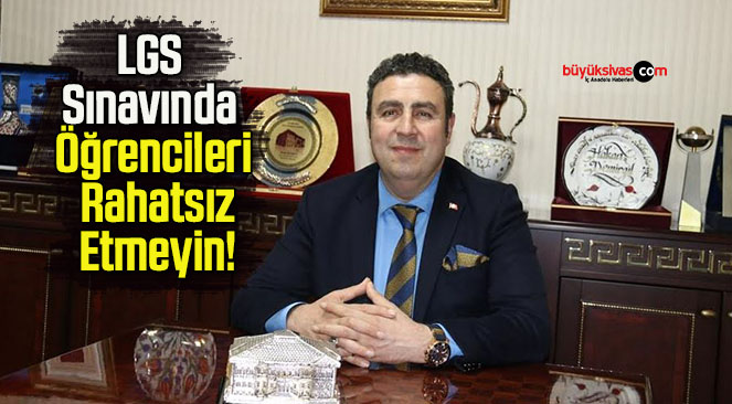 LGS Sınavında Öğrencileri Rahatsız Etmeyin!