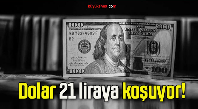 Dolar 21 liraya koşuyor!