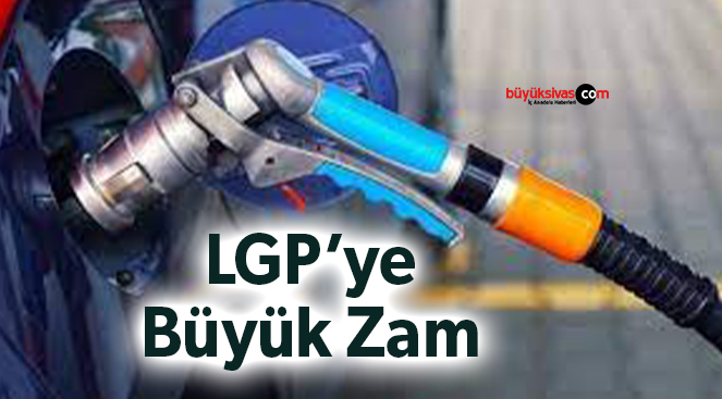 LPG’ye büyük zam yolda