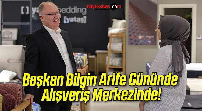 Başkan Bilgin Arife Gününde Alışveriş Merkezinde!