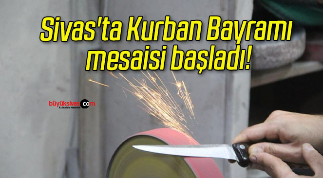 Sivas’ta Kurban Bayramı mesaisi başladı!