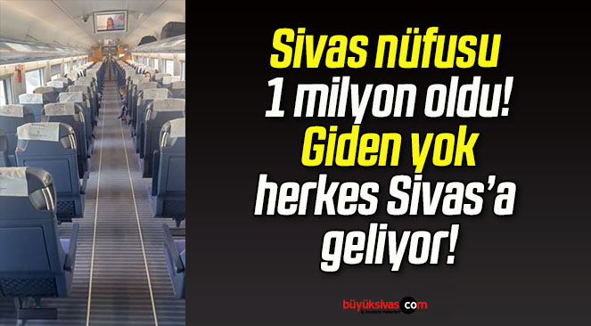 Sivas nüfusu 1 milyon oldu! Giden yok herkes Sivas’a geliyor!