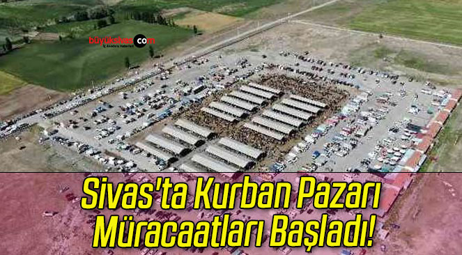 Sivas’ta Kurban Pazarı Müracaatları Başladı!