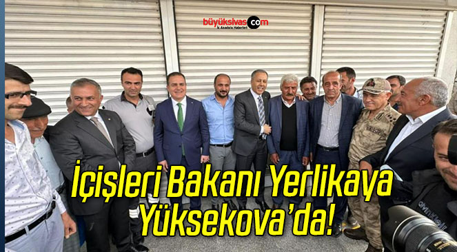 İçişleri Bakanı Yerlikaya Yüksekova’da!