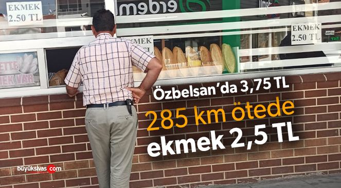 Ekmeği belediyeler, Çorum’da 2,5 TL’den, Sivas’ta 3,75 TL’den satıyor