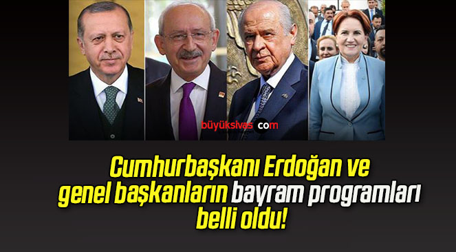 Cumhurbaşkanı Erdoğan ve genel başkanların bayram programları belli oldu!