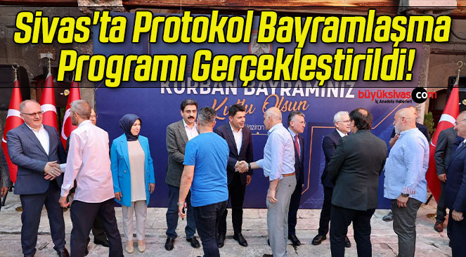 Sivas’ta Protokol Bayramlaşma Programı Gerçekleştirildi!