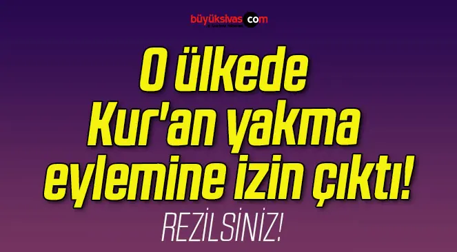 O ülkede Kur’an yakma eylemine izin çıktı!