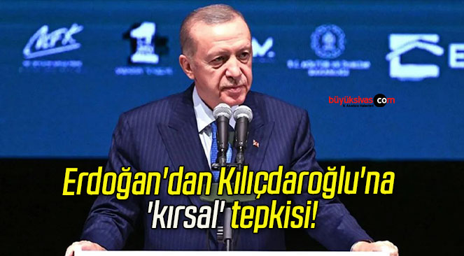 Erdoğan’dan Kılıçdaroğlu’na ‘kırsal’ tepkisi!