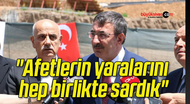 “Afetlerin yaralarını hep birlikte sardık”
