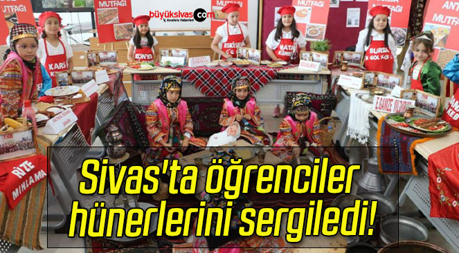 Sivas’ta öğrenciler hünerlerini sergiledi!