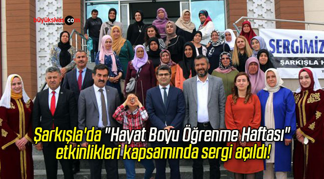 Şarkışla’da “Hayat Boyu Öğrenme Haftası” etkinlikleri kapsamında sergi açıldı!