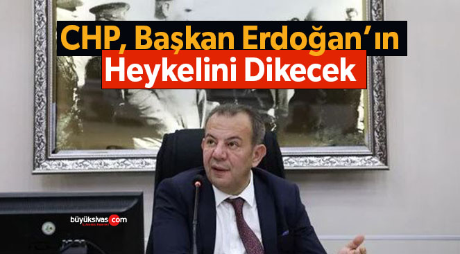 CHP’li Bolu Belediye Başkanı Tanju Özcan Erdoğan’ın heykelini dikecek