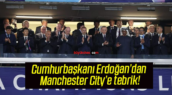 Cumhurbaşkanı Erdoğan’dan Manchester City’e tebrik!