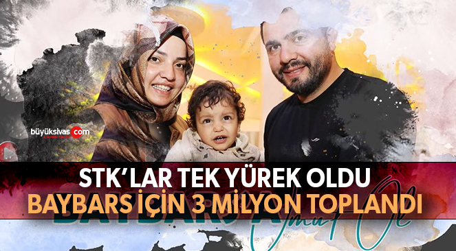 Sivas’ta STK’lar ve İş İnsanları Baybars Bebek için 3 Milyon Topladı