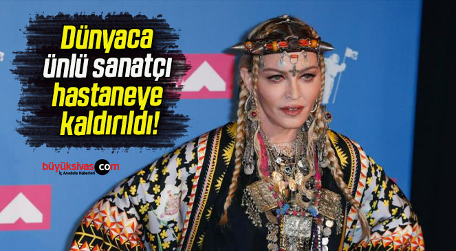 Dünyaca ünlü sanatçı hastaneye kaldırıldı!