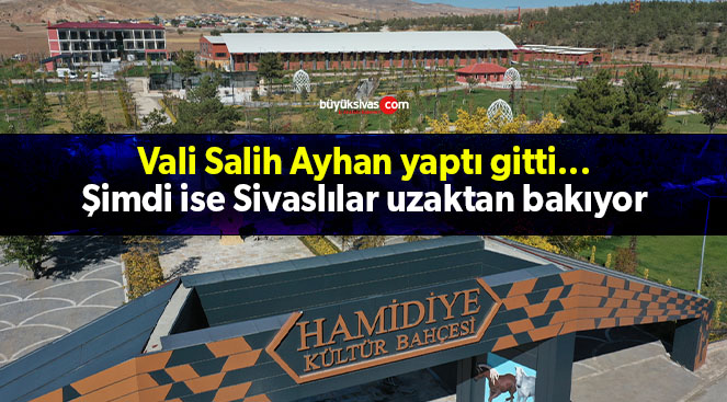 Vali Salih Ayhan yaptı gitti… Şimdi ise Sivaslılar uzaktan bakıyor