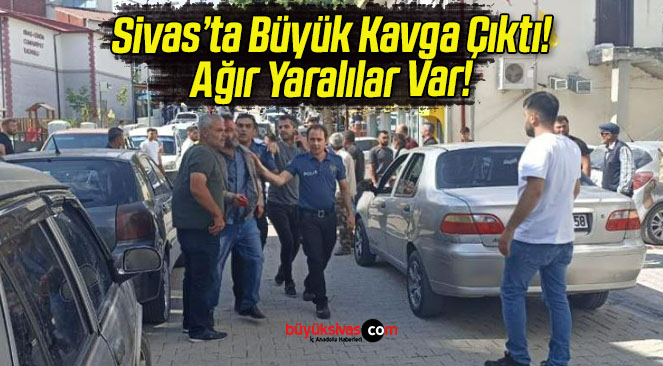Sivas’ta çıkan kavgada ortalık savaş alanına döndü! Ağır yaralılar var!