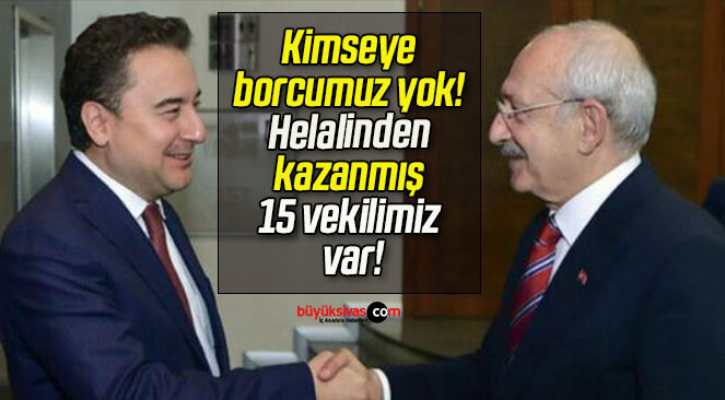 Kimseye borcumuz yok! Helalinden kazanmış 15 vekilimiz var!
