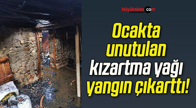 Ocakta unutulan kızartma yağı yangın çıkarttı!