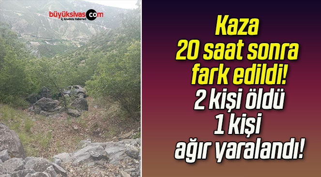 Kaza 20 saat sonra fark edildi! 2 kişi öldü 1 kişi ağır yaralandı!