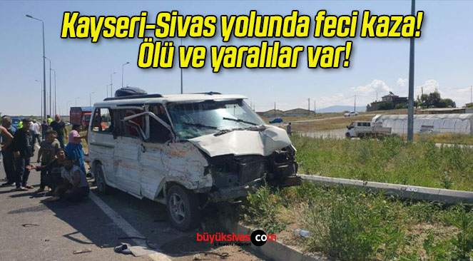 Kayseri-Sivas yolunda feci kaza! Ölü ve yaralılar var!