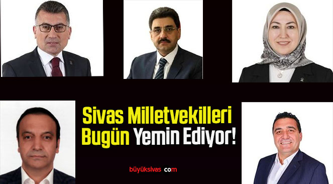 Sivas Milletvekilleri Bugün Yemin Ediyor!