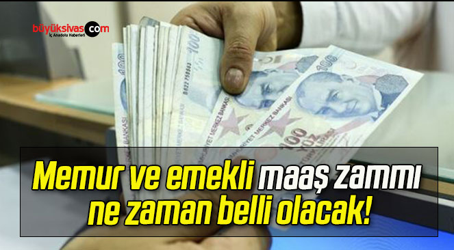 Memur ve emekli maaş zammı ne zaman belli olacak!