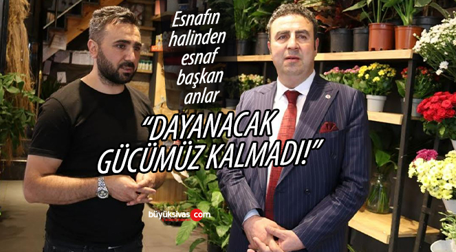 “Ne olacak bu esnafın hali dayanacak gücümüz kalmadı”