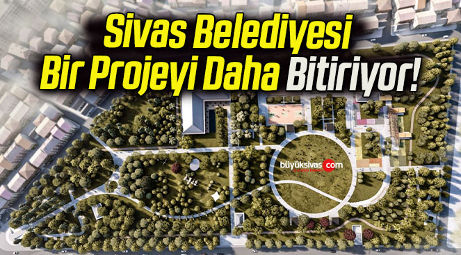 Sivas Belediyesi Bir Projeyi Daha Bitiriyor!