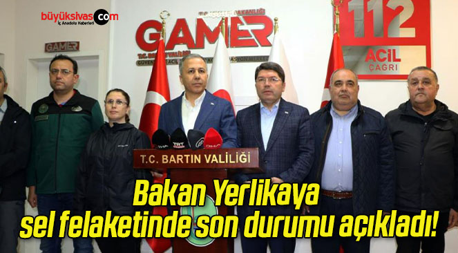 Bakan Yerlikaya sel felaketinde son durumu açıkladı!
