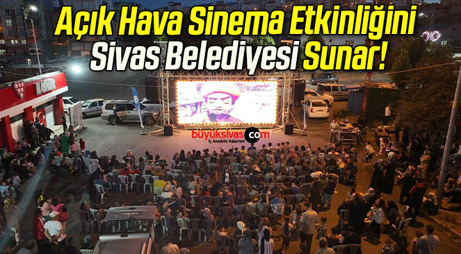 Açık Hava Sinema Etkinliğini Sivas Belediyesi Sunar!