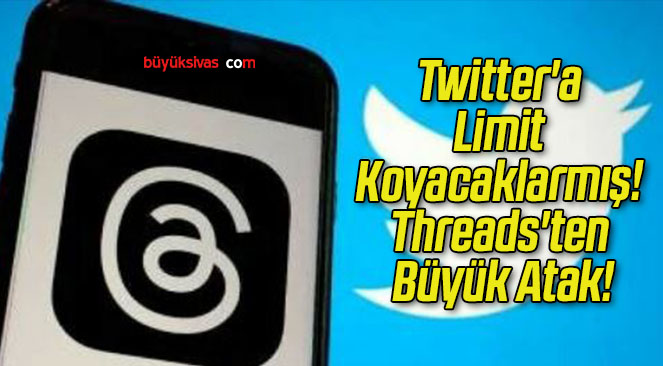 Twitter’a Limit Koyacaklarmış! Threads’ten Büyük Atak!
