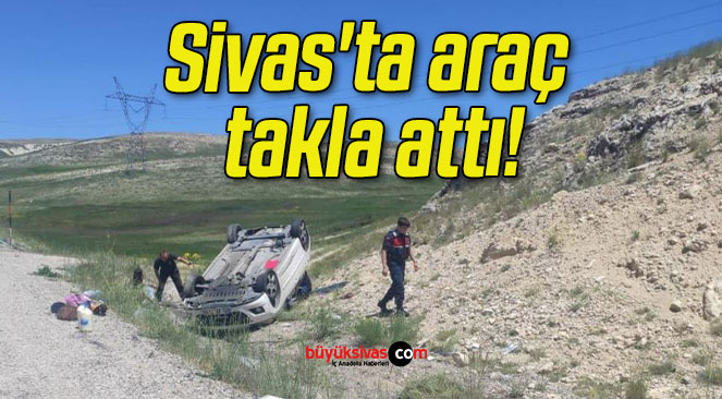 Sivas’ta araç takla attı!