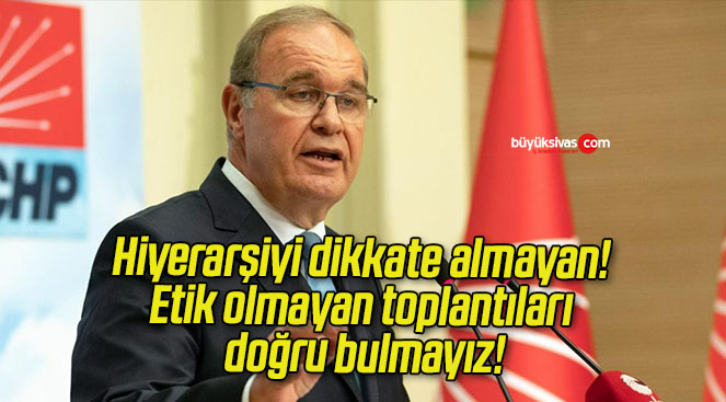 Hiyerarşiyi dikkate almayan! Etik olmayan toplantıları doğru bulmayız!